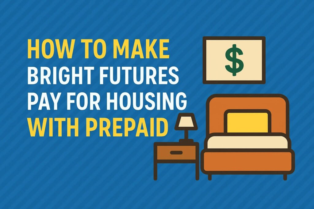 how to make bright futures pay for housing with prepaid