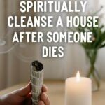 how to spiritually cleanse a house after someone dies